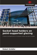 Cover: Socket head holders on point-supported glazing - Our Knowledge Publishing