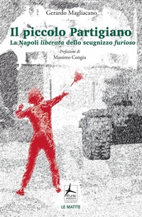 Abbildung von: Il piccolo partigiano. La Napoli liberata dello scugnizzo furioso - Le matite;4Punte edizioni