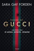 Cover: House of Gucci. Una storia vera di moda, avidit&agrave;, crimine - Saggi;Garzanti