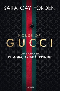 Abbildung von: House of Gucci. Una storia vera di moda, avidità, crimine - Saggi;Garzanti