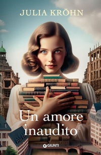 Abbildung von: Un amore inaudito. Le sorelle della libreria - A;Giunti Editore