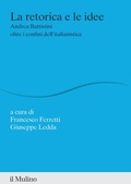 Cover: La retorica e le idee. Andrea Battistini oltre i confini dell'italianistica - Percorsi;Il Mulino