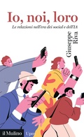 Cover: Io, noi, loro. Le relazioni nell'era dei social e dell'IA - Universale paperbacks Il Mulino;Il Mulino