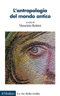 Cover: L' antropologia del mondo antico - Le vie della civilt&agrave;;Il Mulino