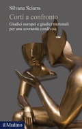 Cover: Corti a confronto. Giudici europei e giudici nazionali per una sovranit&agrave; condivisa - Alberico Gentili Lectures;Il Mulino