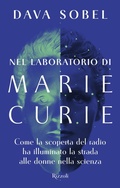 Cover: Nel laboratorio di Marie Curie. Come la scoperta del radio ha illuminato la strada alle donne della scienza - Saggi stranieri;Rizzoli