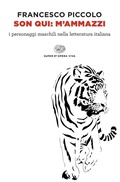 Cover: Son qui: m'ammazzi. I personaggi maschili nella letteratura italiana - Opera viva;Einaudi