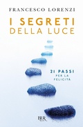 Cover: I segreti delle luce. 21 passi per la felicit&agrave; - BUR Storie di luce;Rizzoli