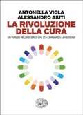 Cover: La rivoluzione della cura. Un viaggio nella scienza che sta cambiando la medicina - Einaudi. Passaggi;Einaudi