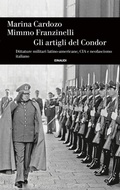 Cover: Gli artigli del Condor. Dittature militari latino-americane, CIA e neofascismo italiano - Einaudi. Storia;Einaudi