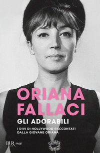 Abbildung von: Gli adorabili. I divi di Hollywood raccontati dalla giovane Oriana - BUR Saggi;Rizzoli