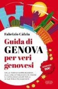 Abbildung von: Guida di Genova per veri genovesi. Dalle torri di Sampierdarena alle case di Tabucchi e De André: il capoluogo ligure svela le sue perle più nascoste - Quest'Italia;Newton Compton Editori