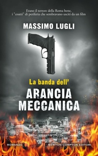Abbildung von: La banda dell'Arancia Meccanica - Nuova narrativa Newton;Newton Compton Editori
