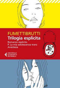 Abbildung von: Trilogia esplicita: Romanzo esplicito-P. La mia adolescenza trans-Anestesia - Universale economica;Feltrinelli