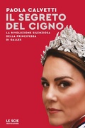 Cover: Il segreto del cigno. La rivoluzione silenziosa della principessa di Galles - Le scie. Nuova serie;Mondadori