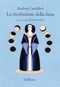 Cover: La rivoluzione della luna - Cento anni di Andrea Camilleri;Sellerio Editore Palermo