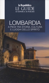 Abbildung von: Lombardia a piedi tra storia, cultura e luoghi dello spirito. Le guide ai sapori e ai piaceri - Le Guide di Repubblica;Gedi (Gruppo Editoriale)