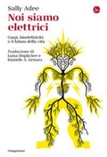 Cover: Noi siamo elettrici. Corpi, bioelettricit&agrave; e il futuro della vita - La cultura;Il Saggiatore