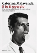 Cover: E io ti querelo. Una storia della libert&agrave; di espressione in dieci processi - I nodi;Marsilio