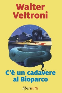Abbildung von: C'è un cadavere al Bioparco - Liberitutti;Marsilio