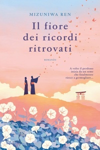 Abbildung von: Il fiore dei ricordi ritrovati - Narrativa Nord;Nord