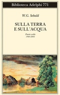 Cover: Sulla terra e sull'acqua. Poesie scelte (1964-2001) - Biblioteca Adelphi;Adelphi