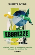 Cover: Ebbrezze. Da No&egrave; al colibr&igrave;, da Hemingway al Martini: la bevuta che cambia la vita - Jimenez