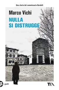 Abbildung von: Nulla si distrugge. Un'avventura del commissario Bordelli - Gialli TEA;TEA
