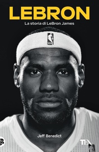 Abbildung von: LeBron. La storia di LeBron James - Varia best seller;TEA