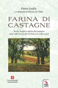 Abbildung von: Farina di castagne. Storia, luoghi e cultura del castagno dalla Valle Scrivia alla Val Polcevera (1860-1950) - ERGA