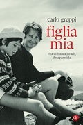 Cover: Figlia mia. Vita di Franca Jarach, desaparecida - I Robinson. Letture;Laterza
