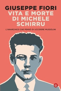 Abbildung von: Vita e morte di Michele Schirru. L'anarchico che pensò di uccidere Mussolini - I Robinson. Letture;Laterza