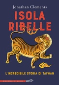 Cover: Isola ribelle. L'incredibile storia di Taiwan - La biblioteca di Ulisse;EDT
