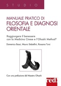 Cover: Manuale pratico di filosofia e diagnosi orientale. Raggiungere il benessere con la Medicina Cinese e l'Ohashi Method&reg; - Studio;Red Edizioni