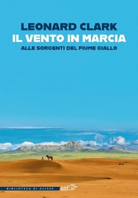 Abbildung von: Il vento in marcia. Alle sorgenti del Fiume Giallo - La biblioteca di Ulisse;EDT