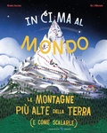 Cover: In cima al mondo. Le montagne pi&ugrave; alte della terra (e come scalarle) - Libri illustrati;La Margherita