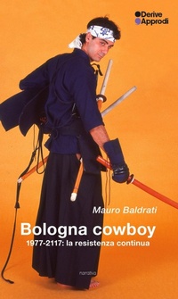 Abbildung von: Bologna cowboy. 1977-2117: la resistenza continua - Narrativa;DeriveApprodi