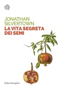 Cover: La vita segreta dei semi. Le insospettabili avventure segrete di semi, piante e giardini - Saggi tascabili;Bollati Boringhieri