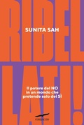 Cover: Ribellati! Il potere del no in un mondo che pretende solo dei s&igrave; - I libri del benessere;Corbaccio
