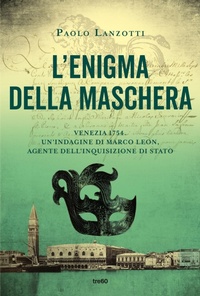 Abbildung von: L' enigma della maschera. Un'indagine di Marco Leon, agente dell'Inquisizione di Stato - Narrativa TRE60;TRE60