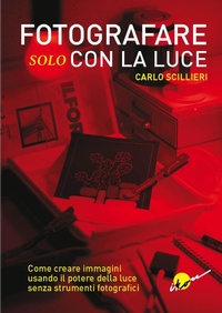Abbildung von: Fotografare solo con la luce. Come creare immagini usando il potere della luce senza strumenti fotografici - Ikon