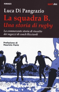 Abbildung von: La squadra B. Una storia di rugby. La commovente storia di riscatto dei ragazzi di coach Ricciardi - Sport.doc;Absolutely Free