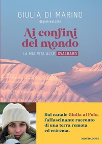 Abbildung von: Ai confini del mondo. La mia vita alle Svalbard - Mondadori Electa