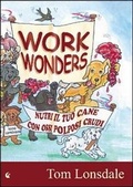 Cover: Work Wonders. Nutri il tuo cane con ossi polposi crudi - LCF Edizioni