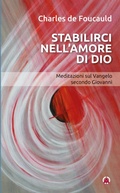 Cover: Stabilirci nell'amore di Dio. Meditazioni sul Vangelo secondo Giovanni - Opera Omnia Charles de Foucauld;Centro Ambrosiano