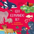Cover: Qui comando io! Le femmine nel mondo animale - Bello da sapere;Editoriale Scienza