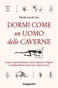 Cover: Dormi come un uomo delle caverne. Scopri come dormivano i nostri antenati e migliora la qualit&agrave; del tuo sonno una volta per tutte - Varia;De Agostini