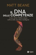 Cover: Il DNA delle competenze. Come salvare l'abilit&agrave; umana nell'era delle macchine intelligenti - Business e oltre;EGEA