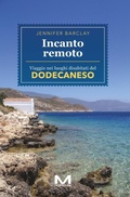 Cover: Incanto remoto. Un viaggio nei luoghi disabitati del Dodecaneso - Luoghi e storie;Morellini