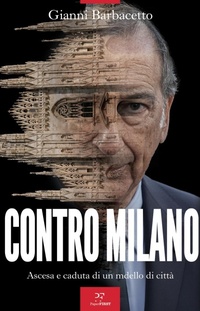Abbildung von: Contro Milano. Ascesa e caduta di un modello di città - PaperFIRST